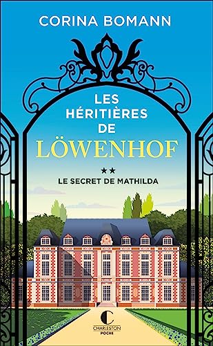 Les Héritières de Löwenhof : le secret de Mathilda von CHARLESTON